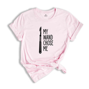 My Wand Chose Me Shirt, Surgery Surgical Technologist, Surgical Life T-Shirt, Surgery Technologist Tee, Surgical Tech Shirt