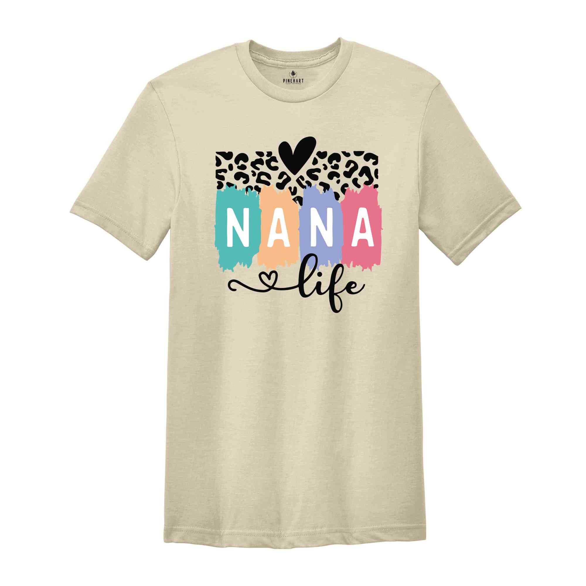 Nana Life Shirt, Nana T-Shirt, Mothers Day Shirt, Mothers Day Gift, Mommy Shirt, Nana Life T-Shirt, Nana Tee