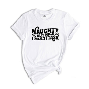 Naughty But Nice I Multitask Shirt, Funny Christmas Tee, Sarcastic Xmas Shirt, Xmas Party Shirt, Christmas Family, Christmas Pajamas