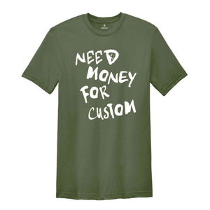 Need Money for Custom Shirt, Need Money For Custom Tshirt, Trendy Sweatshirt, Meme Shirt, Gift For Women, Car Lover Tee