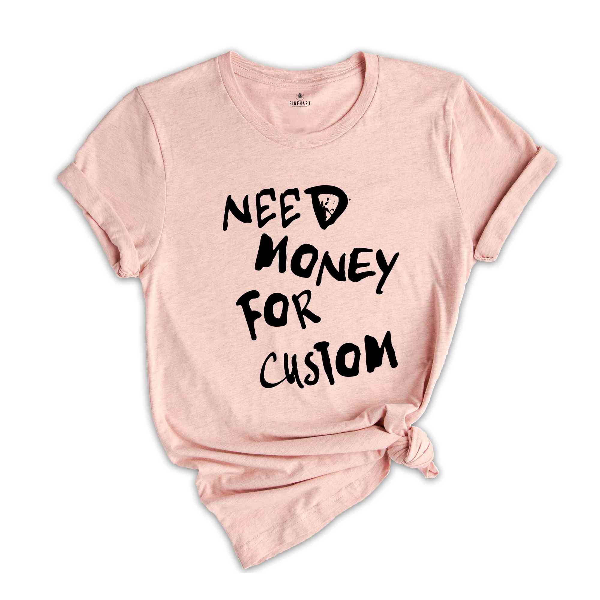 Need Money for Custom Shirt, Need Money For Custom Tshirt, Trendy Sweatshirt, Meme Shirt, Gift For Women, Car Lover Tee