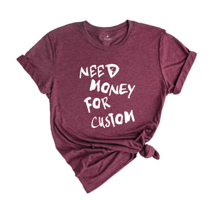 Need Money for Custom Shirt, Need Money For Custom Tshirt, Trendy Sweatshirt, Meme Shirt, Gift For Women, Car Lover Tee
