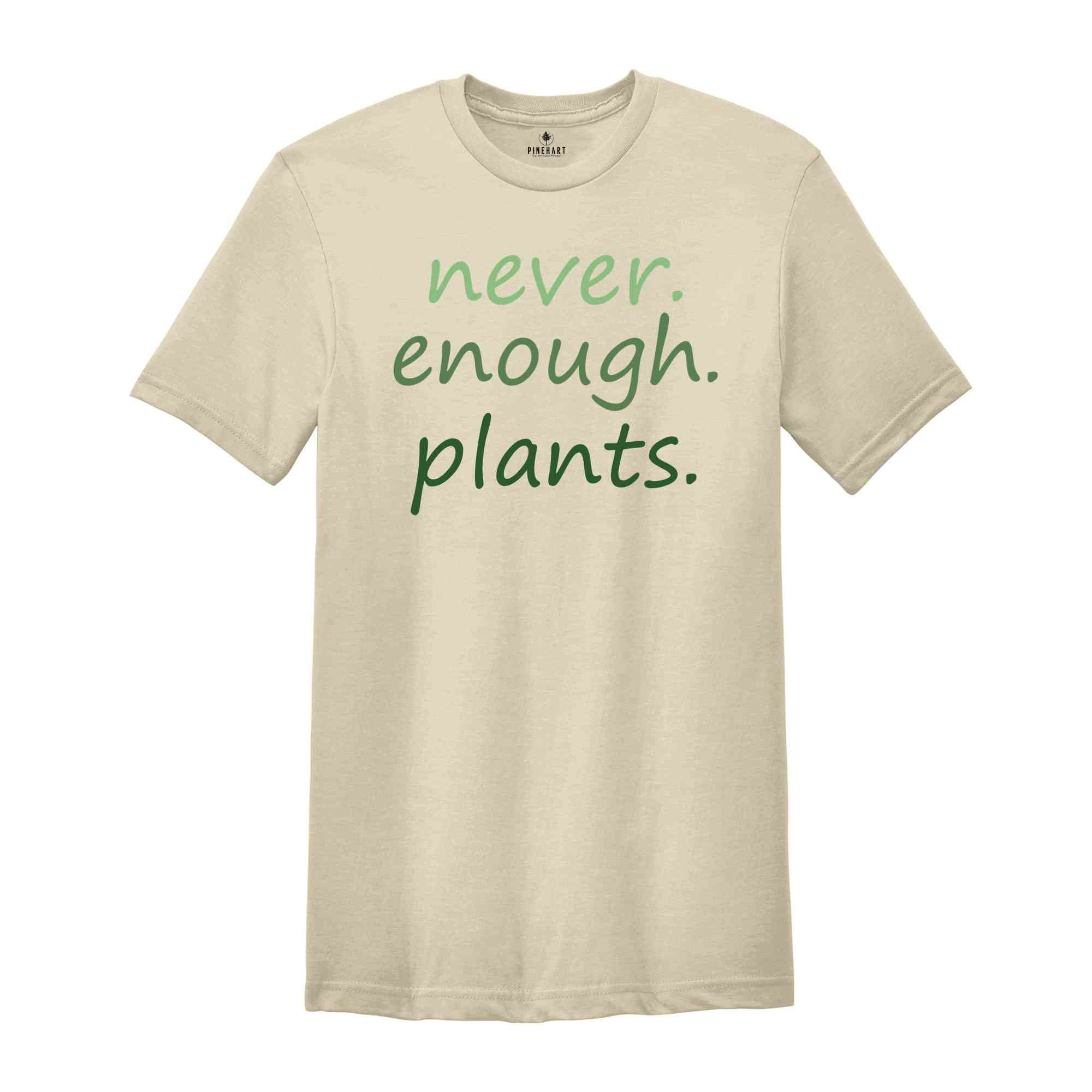 Never Enough Plants T-Shirt, Plant Lover Gifts, Plant Lover Shirt, Gardening Shirt, Plant Lover Tee, Garden Lover Shirt