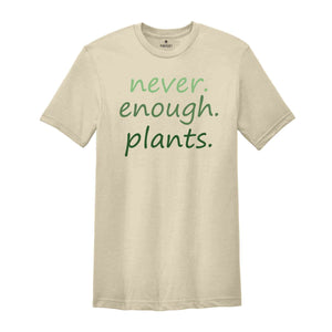 Never Enough Plants T-Shirt, Plant Lover Gifts, Plant Lover Shirt, Gardening Shirt, Plant Lover Tee, Garden Lover Shirt