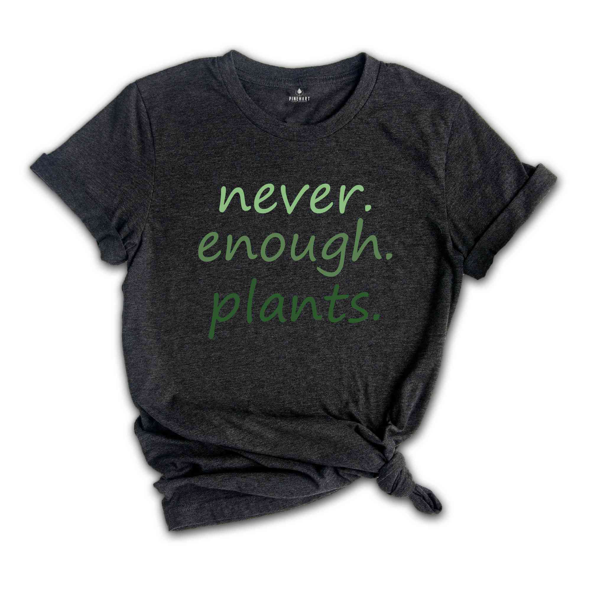 Never Enough Plants T-Shirt, Plant Lover Gifts, Plant Lover Shirt, Gardening Shirt, Plant Lover Tee, Garden Lover Shirt