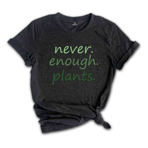 Never Enough Plants T-Shirt, Plant Lover Gifts, Plant Lover Shirt, Gardening Shirt, Plant Lover Tee, Garden Lover Shirt