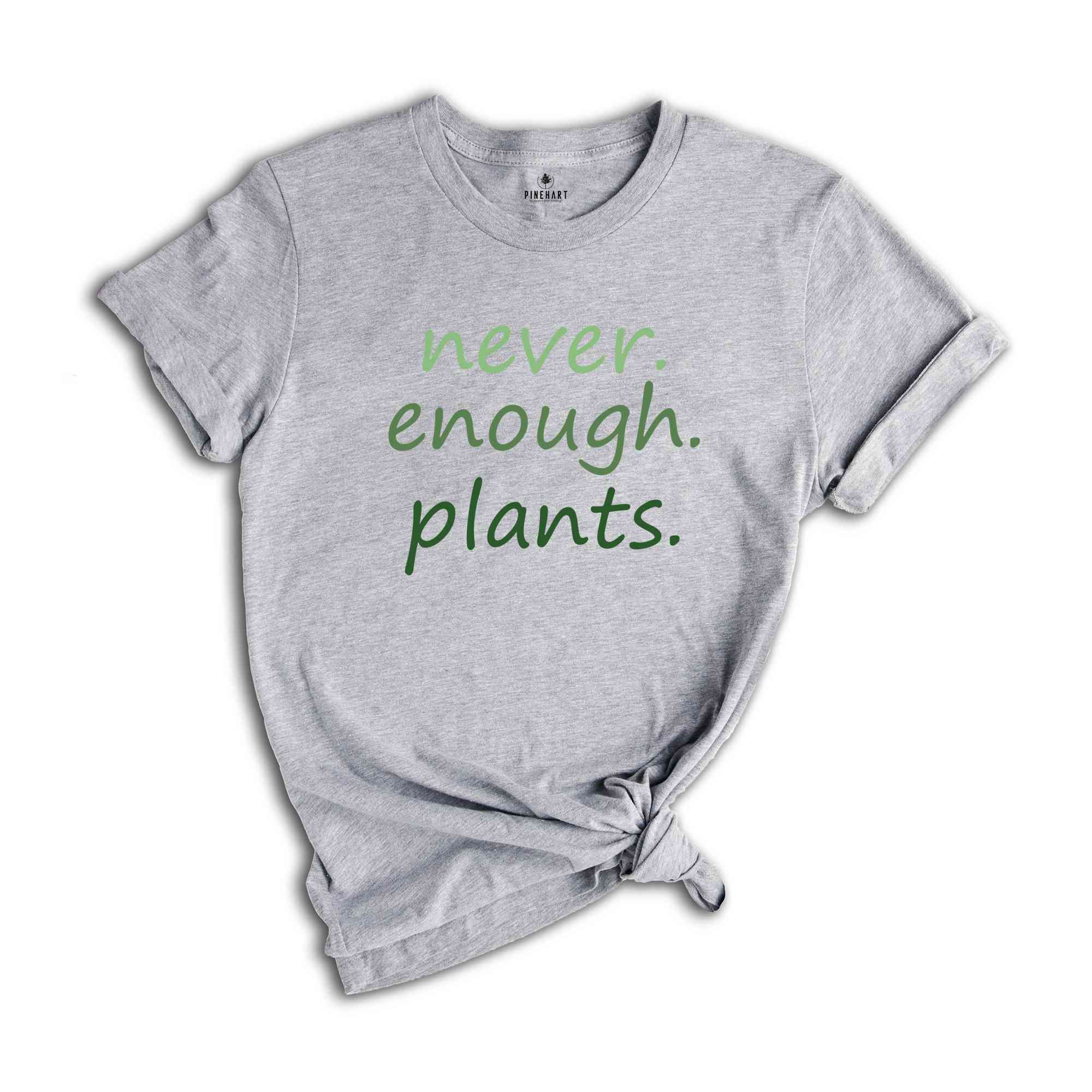Never Enough Plants T-Shirt, Plant Lover Gifts, Plant Lover Shirt, Gardening Shirt, Plant Lover Tee, Garden Lover Shirt