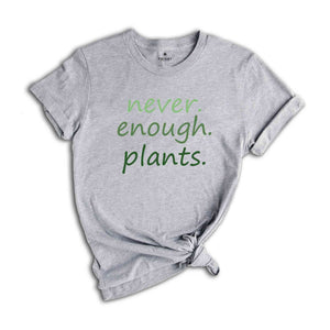 Never Enough Plants T-Shirt, Plant Lover Gifts, Plant Lover Shirt, Gardening Shirt, Plant Lover Tee, Garden Lover Shirt
