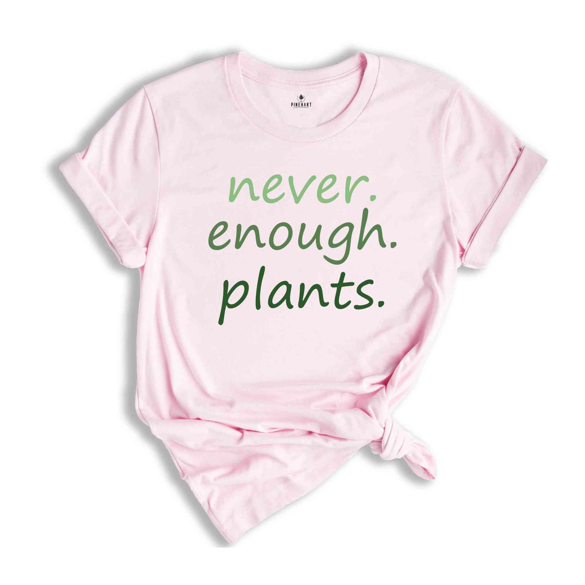 Never Enough Plants T-Shirt, Plant Lover Gifts, Plant Lover Shirt, Gardening Shirt, Plant Lover Tee, Garden Lover Shirt