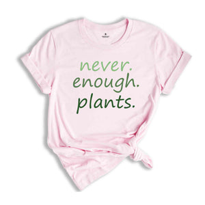 Never Enough Plants T-Shirt, Plant Lover Gifts, Plant Lover Shirt, Gardening Shirt, Plant Lover Tee, Garden Lover Shirt