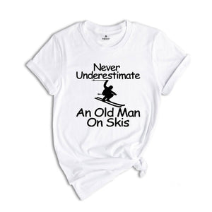 Never Underestimate an Old Man on Skis Shirt, Ski Dad Gift, Skiing T-Shirt, Men's Ski Clothing, Skiing Shirt, Snow Skiing Shirts, Ski Lover
