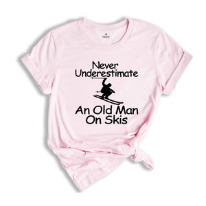 Never Underestimate an Old Man on Skis Shirt, Ski Dad Gift, Skiing T-Shirt, Men's Ski Clothing, Skiing Shirt, Snow Skiing Shirts, Ski Lover