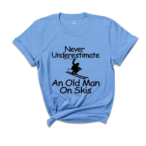 Never Underestimate an Old Man on Skis Shirt, Ski Dad Gift, Skiing T-Shirt, Men's Ski Clothing, Skiing Shirt, Snow Skiing Shirts, Ski Lover