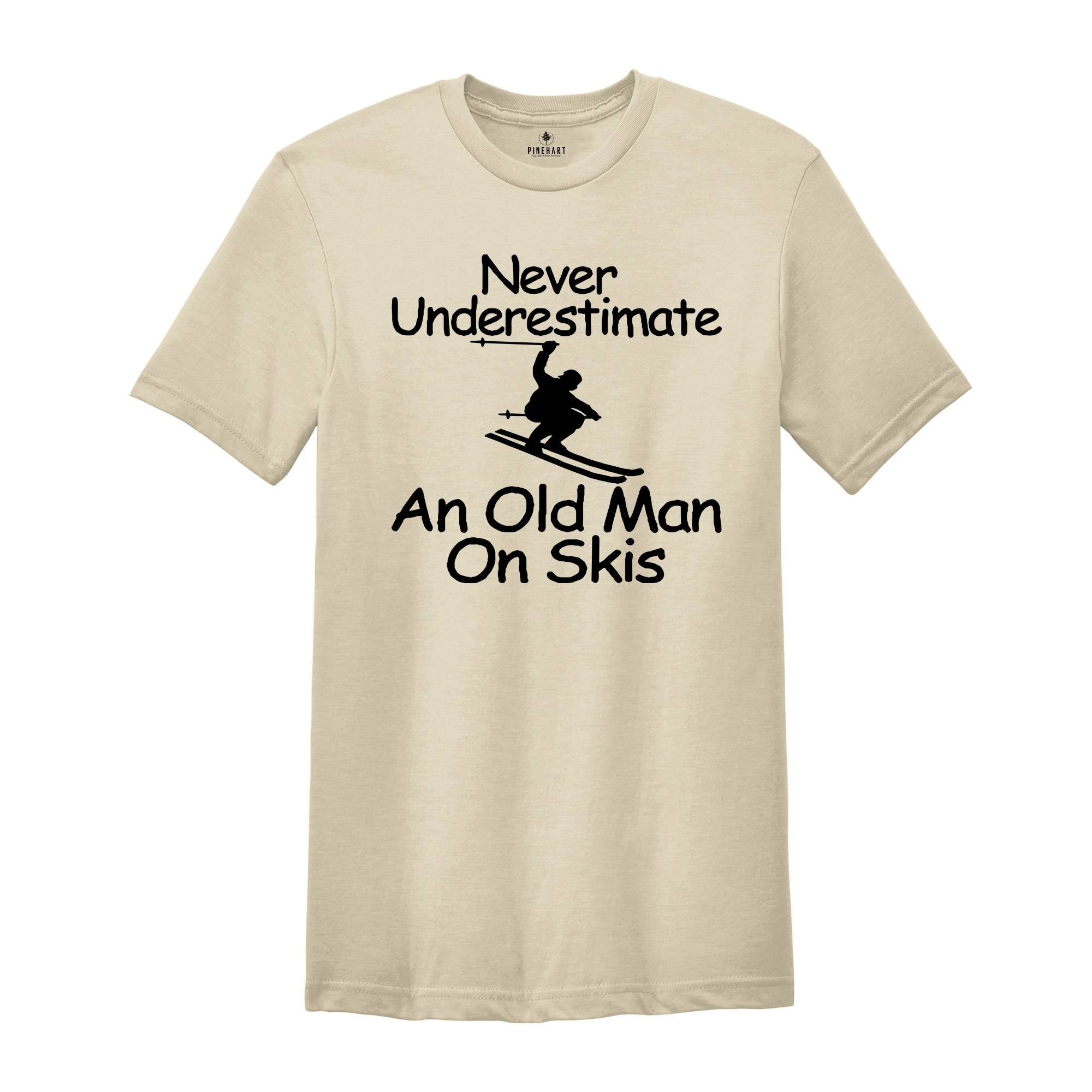 Never Underestimate an Old Man on Skis Shirt, Ski Dad Gift, Skiing T-Shirt, Men's Ski Clothing, Skiing Shirt, Snow Skiing Shirts, Ski Lover