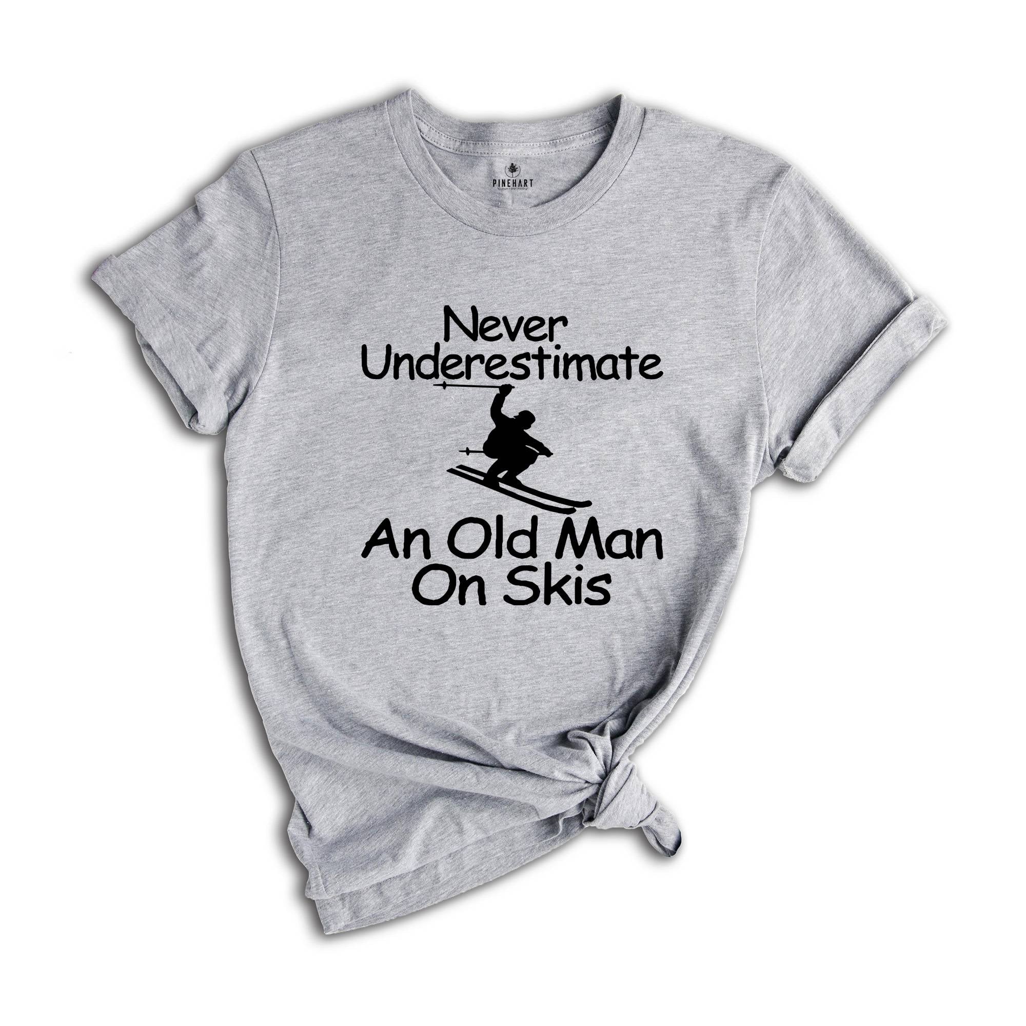 Never Underestimate an Old Man on Skis Shirt, Ski Dad Gift, Skiing T-Shirt, Men's Ski Clothing, Skiing Shirt, Snow Skiing Shirts, Ski Lover