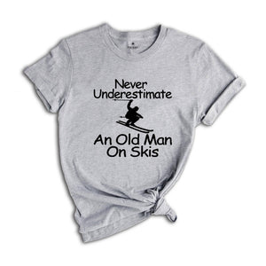 Never Underestimate an Old Man on Skis Shirt, Ski Dad Gift, Skiing T-Shirt, Men's Ski Clothing, Skiing Shirt, Snow Skiing Shirts, Ski Lover