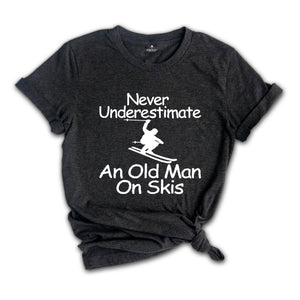 Never Underestimate an Old Man on Skis Shirt, Ski Dad Gift, Skiing T-Shirt, Men's Ski Clothing, Skiing Shirt, Snow Skiing Shirts, Ski Lover