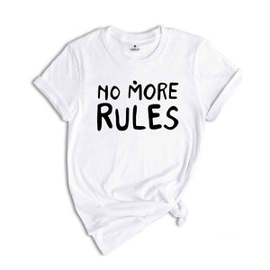 No More Rules Shirt, Motivational Shirt, Freedom Shirt, Sarcastic Shirts, Independence Shirt, Women Power Shirt, Powerful Women Tees