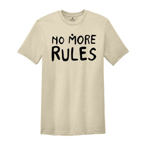 No More Rules Shirt, Motivational Shirt, Freedom Shirt, Sarcastic Shirts, Independence Shirt, Women Power Shirt, Powerful Women Tees