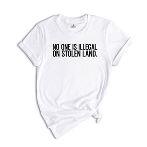 No One Is Illegal On Stolen Land Shirt, Immigration Shirt, Anti Racism Shirt, Activist Protest Shirt, Mental Health Shirt, Immigrant Shirt