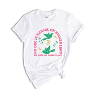 No One Is Illegal On Stolen Land Shirt, Social Justice Shirt, Anti Racism Shirt, Activist Protest Shirt, Native American Shirt, Equality Tee
