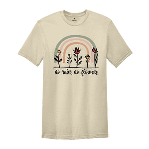 No Rain No Flowers Shirt, Flowers Shirt, Inspirational Shirt, Positive Shirt, Trendy Rainbow Shirt, Motivational Shirt