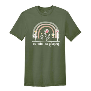 No Rain No Flowers Shirt, Flowers Shirt, Inspirational Shirt, Positive Shirt, Trendy Rainbow Shirt, Motivational Shirt