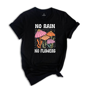 No Rain No Flowers Shirt, Motivational Flower Tee, Floral Gardening T-Shirt, Inspirational Shirt, Botanical Floral Tee, Wildflower T-Shirt