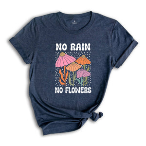 No Rain No Flowers Shirt, Motivational Flower Tee, Floral Gardening T-Shirt, Inspirational Shirt, Botanical Floral Tee, Wildflower T-Shirt