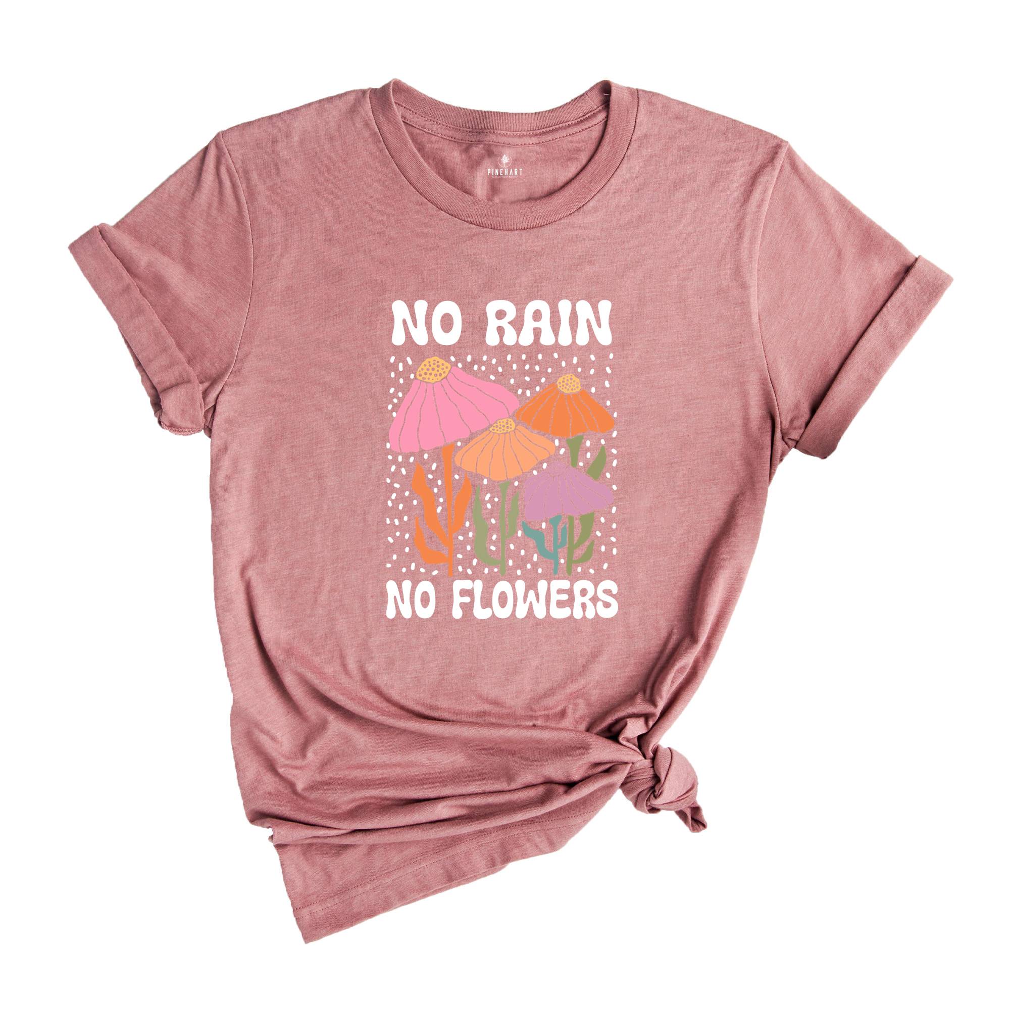 No Rain No Flowers Shirt, Motivational Flower Tee, Floral Gardening T-Shirt, Inspirational Shirt, Botanical Floral Tee, Wildflower T-Shirt