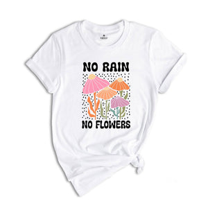 No Rain No Flowers Shirt, Motivational Flower Tee, Floral Gardening T-Shirt, Inspirational Shirt, Botanical Floral Tee, Wildflower T-Shirt