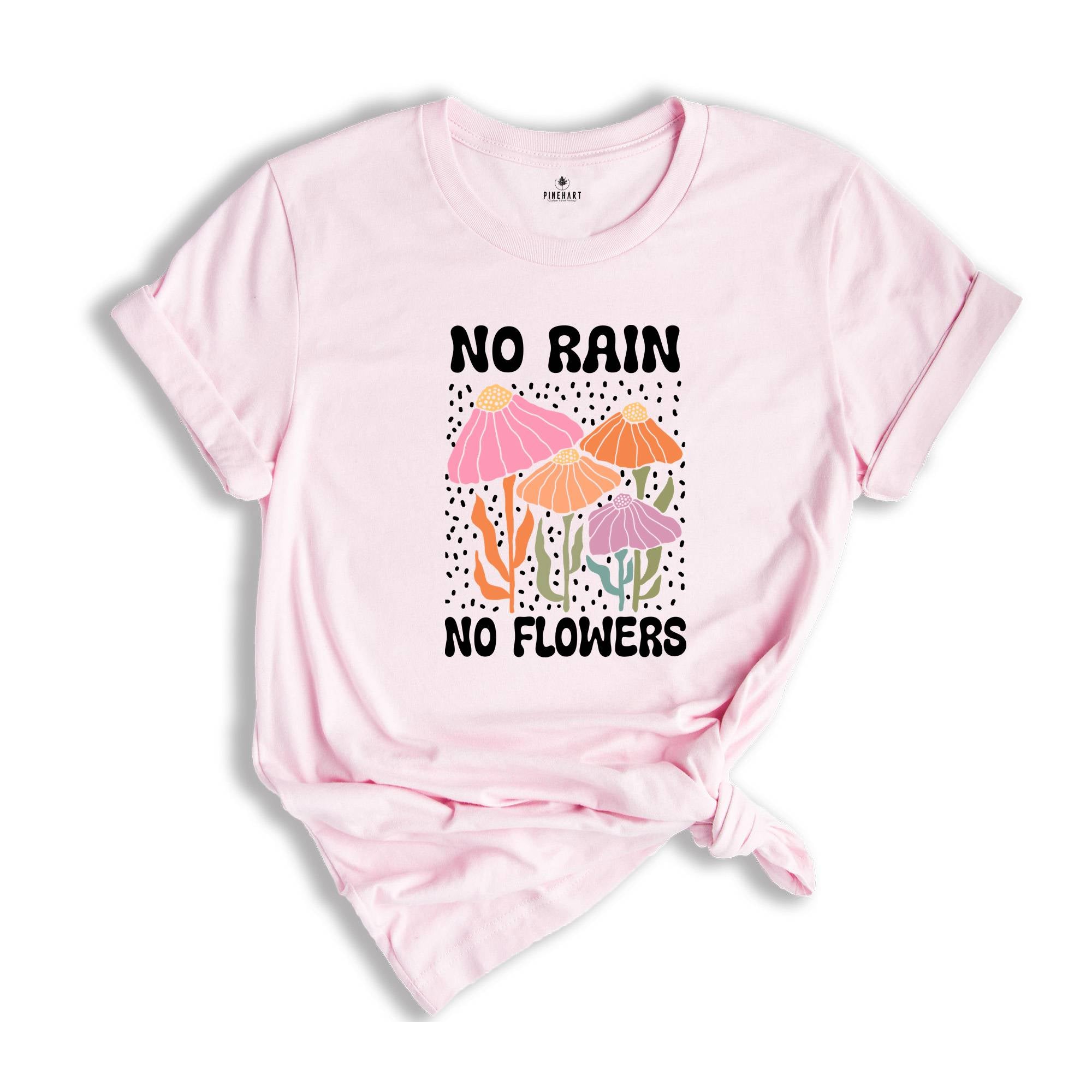 No Rain No Flowers Shirt, Motivational Flower Tee, Floral Gardening T-Shirt, Inspirational Shirt, Botanical Floral Tee, Wildflower T-Shirt