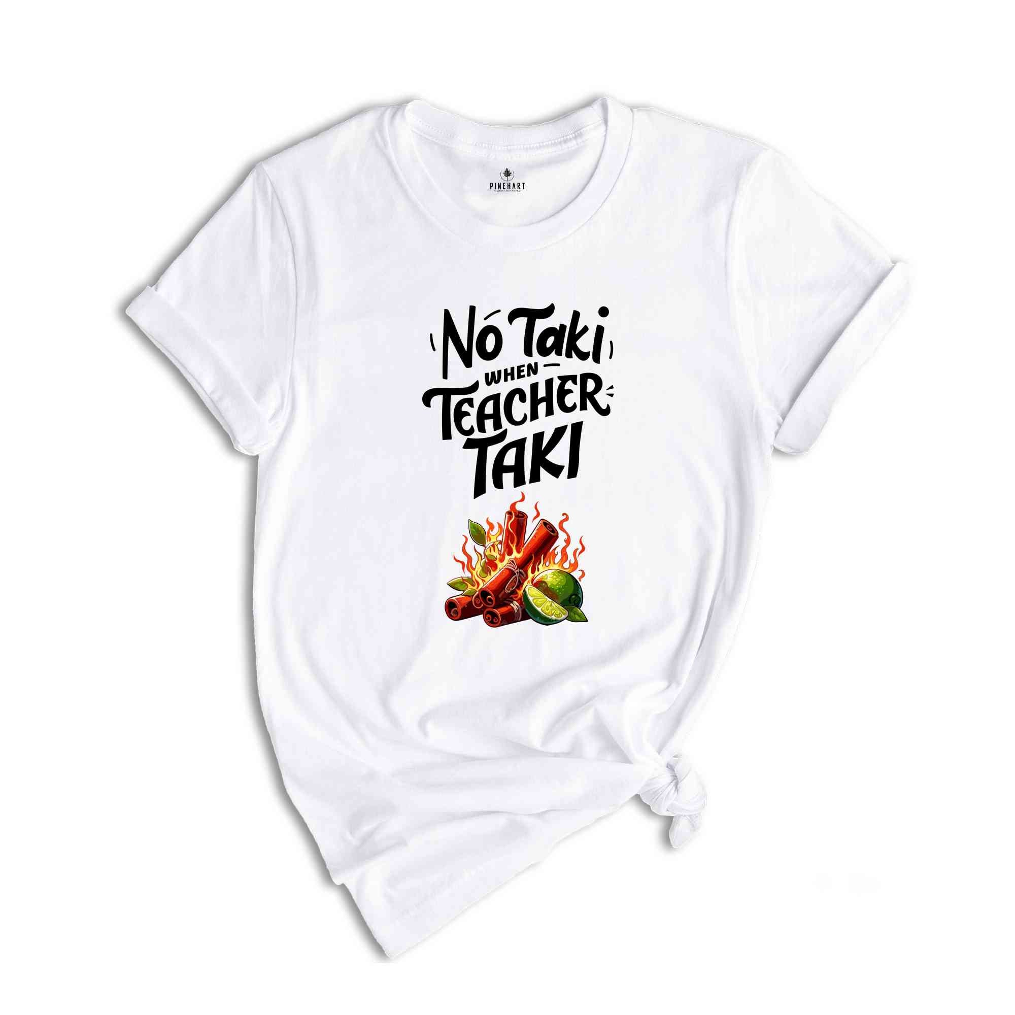 No Taki When Teacher Taki, Funny Teacher Shirt, Teacher Appreciation Gift, Teacher Love Tshirt, Gift For Teacher, First Grade Teacher Outfit