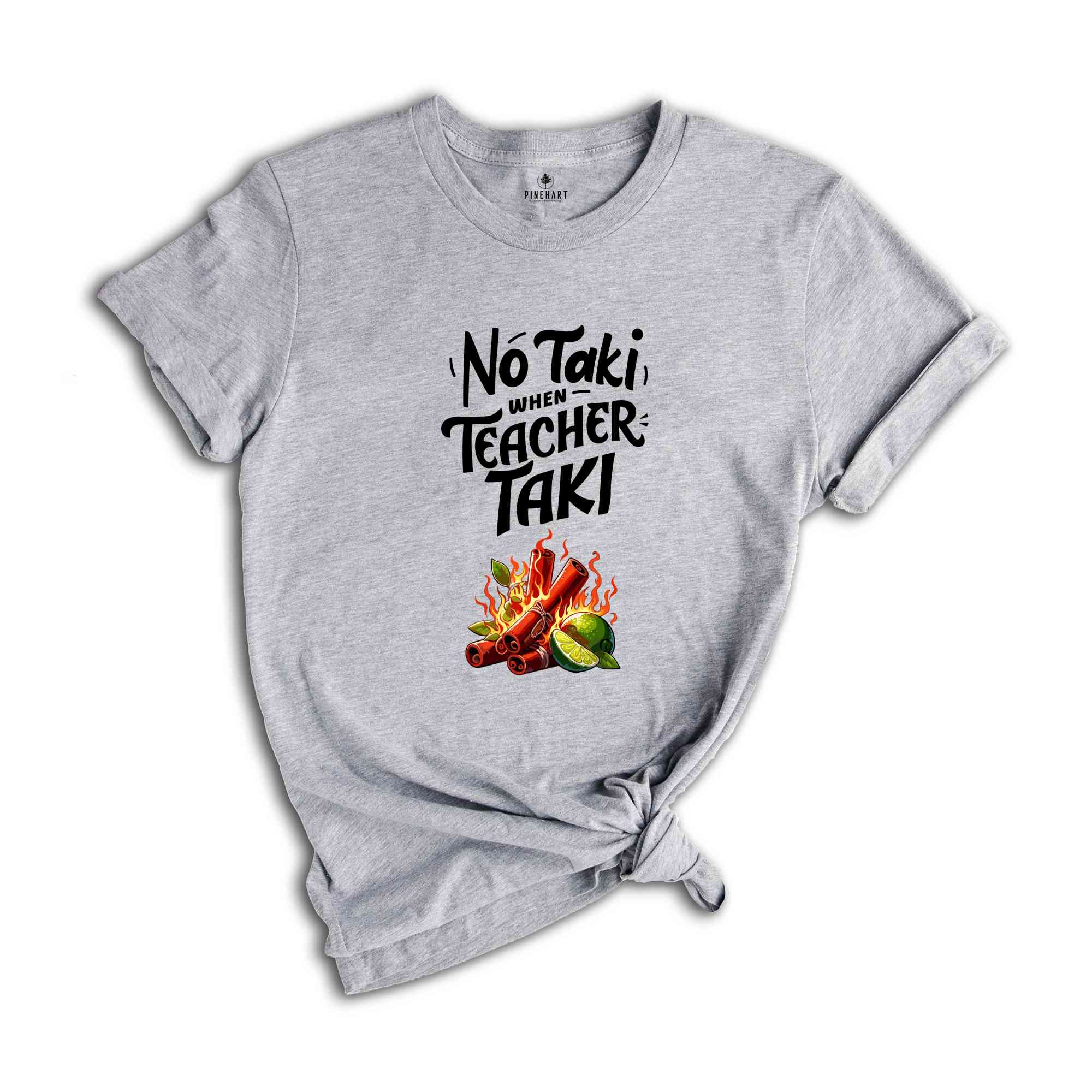 No Taki When Teacher Taki, Funny Teacher Shirt, Teacher Appreciation Gift, Teacher Love Tshirt, Gift For Teacher, First Grade Teacher Outfit