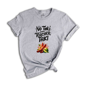 No Taki When Teacher Taki, Funny Teacher Shirt, Teacher Appreciation Gift, Teacher Love Tshirt, Gift For Teacher, First Grade Teacher Outfit