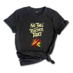 No Taki When Teacher Taki, Funny Teacher Shirt, Teacher Appreciation Gift, Teacher Love Tshirt, Gift For Teacher, First Grade Teacher Outfit