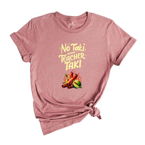 No Taki When Teacher Taki, Funny Teacher Shirt, Teacher Appreciation Gift, Teacher Love Tshirt, Gift For Teacher, First Grade Teacher Outfit