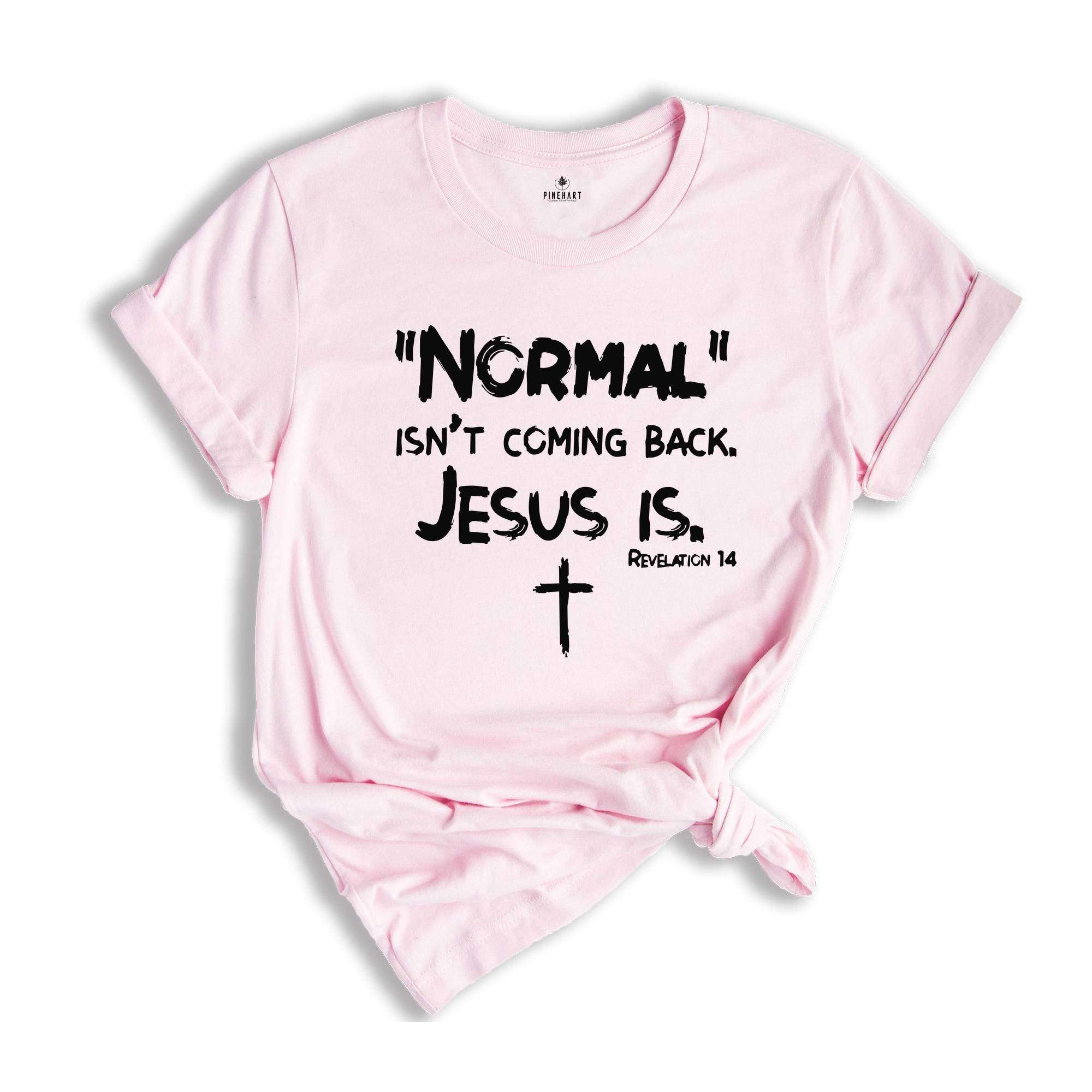 Normal Isn't Coming Back but Jesus Is Revelation 14 Shirt, Christian Shirt, Bible Verse Shirt, Religious Shirt, Jesus Shirt