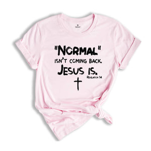 Normal Isn't Coming Back but Jesus Is Revelation 14 Shirt, Christian Shirt, Bible Verse Shirt, Religious Shirt, Jesus Shirt