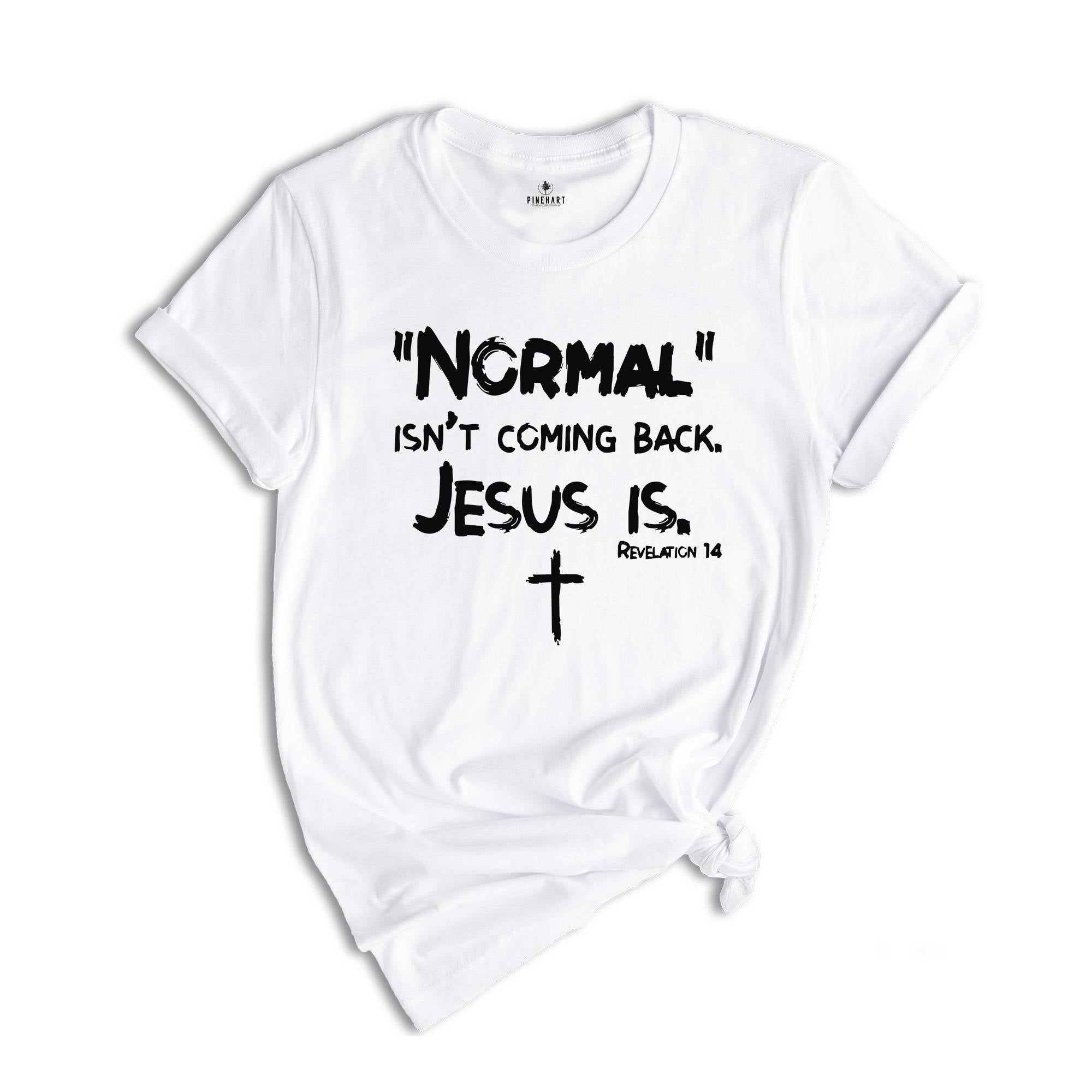 Normal Isn't Coming Back but Jesus Is Revelation 14 Shirt, Christian Shirt, Bible Verse Shirt, Religious Shirt, Jesus Shirt