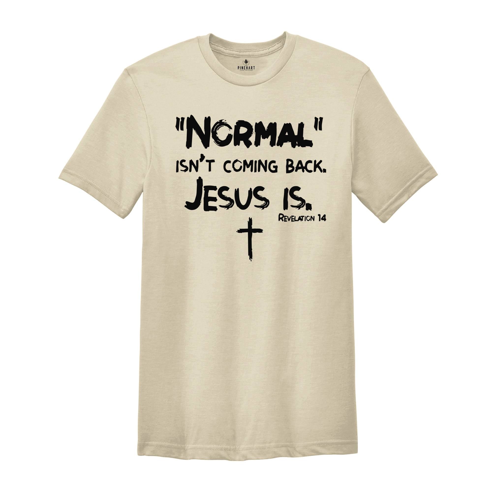 Normal Isn't Coming Back but Jesus Is Revelation 14 Shirt, Christian Shirt, Bible Verse Shirt, Religious Shirt, Jesus Shirt
