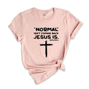 Normal Isn't Coming Back Jesus Is Shirt, Revelation 14 Shirt, Inspirational Shirt, Faith Shirt, Religious Tee, Motivational Shirt