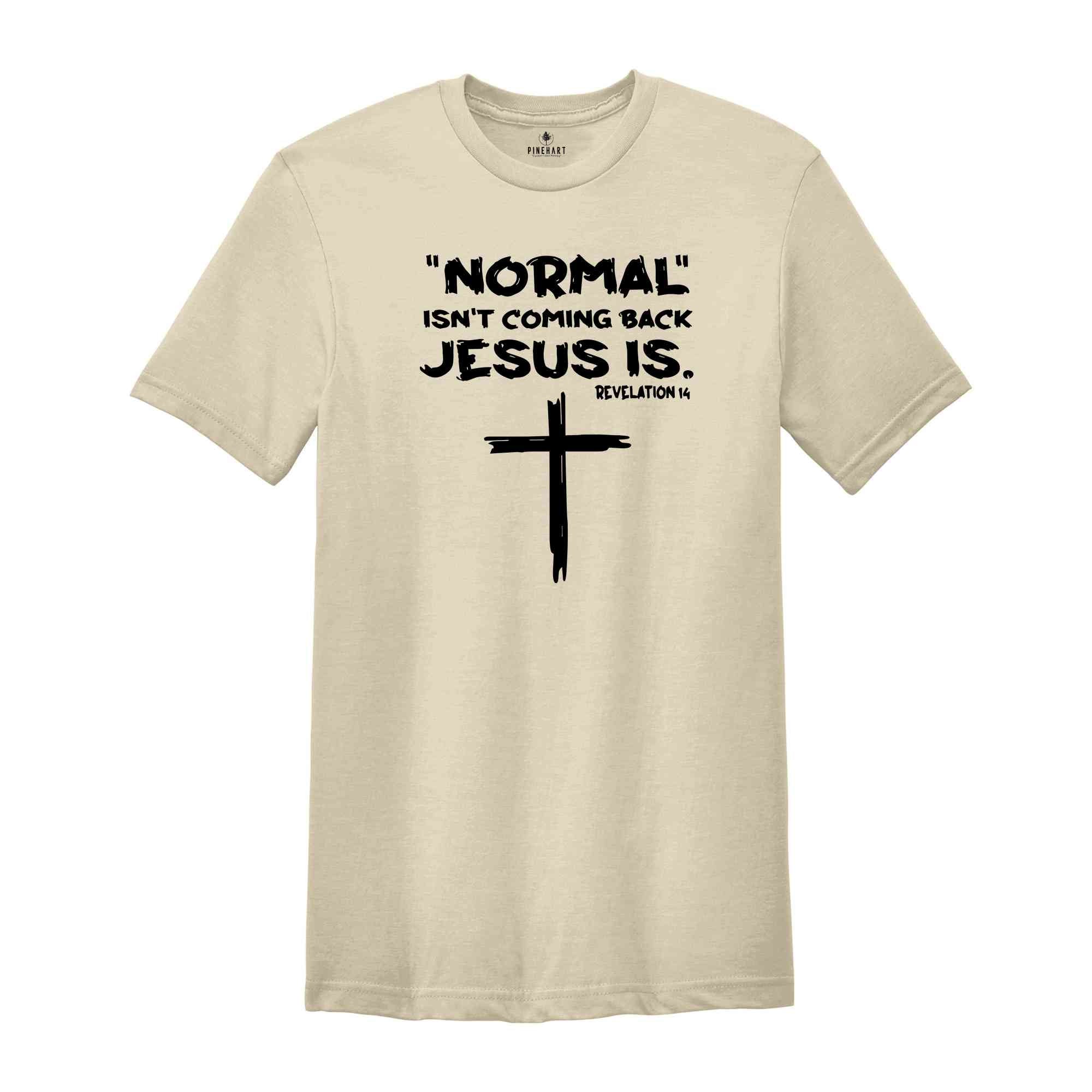 Normal Isn't Coming Back Jesus Is Shirt, Revelation 14 Shirt, Inspirational Shirt, Faith Shirt, Religious Tee, Motivational Shirt