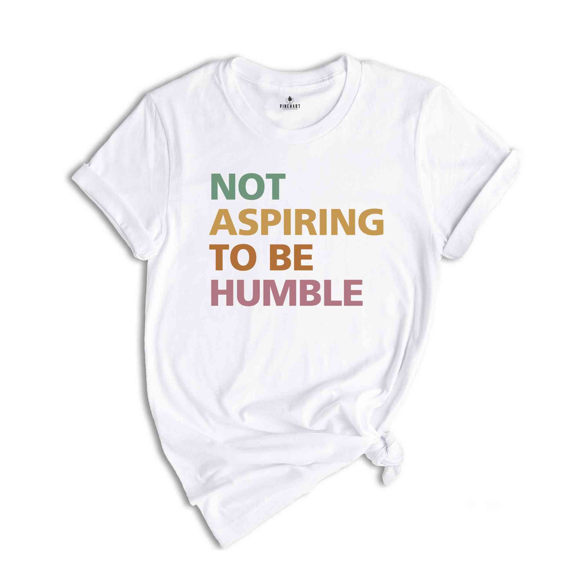 Not Aspiring To Be Humble Shirt, Kamala Harris Shirt, Kamala 2025 Shirt, Madam President, Democrat Shirt, Election 2025 Shirt, Vote Shirt