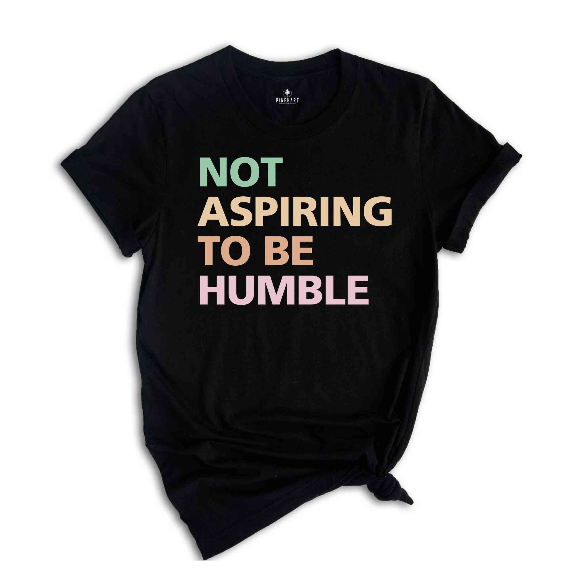 Not Aspiring To Be Humble Shirt, Kamala Harris Shirt, Kamala 2025 Shirt, Madam President, Democrat Shirt, Election 2025 Shirt, Vote Shirt