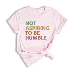 Not Aspiring To Be Humble Shirt, Kamala Harris Shirt, Kamala 2025 Shirt, Madam President, Democrat Shirt, Election 2025 Shirt, Vote Shirt