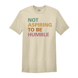 Not Aspiring To Be Humble Shirt, Kamala Harris Shirt, Kamala 2025 Shirt, Madam President, Democrat Shirt, Election 2025 Shirt, Vote Shirt