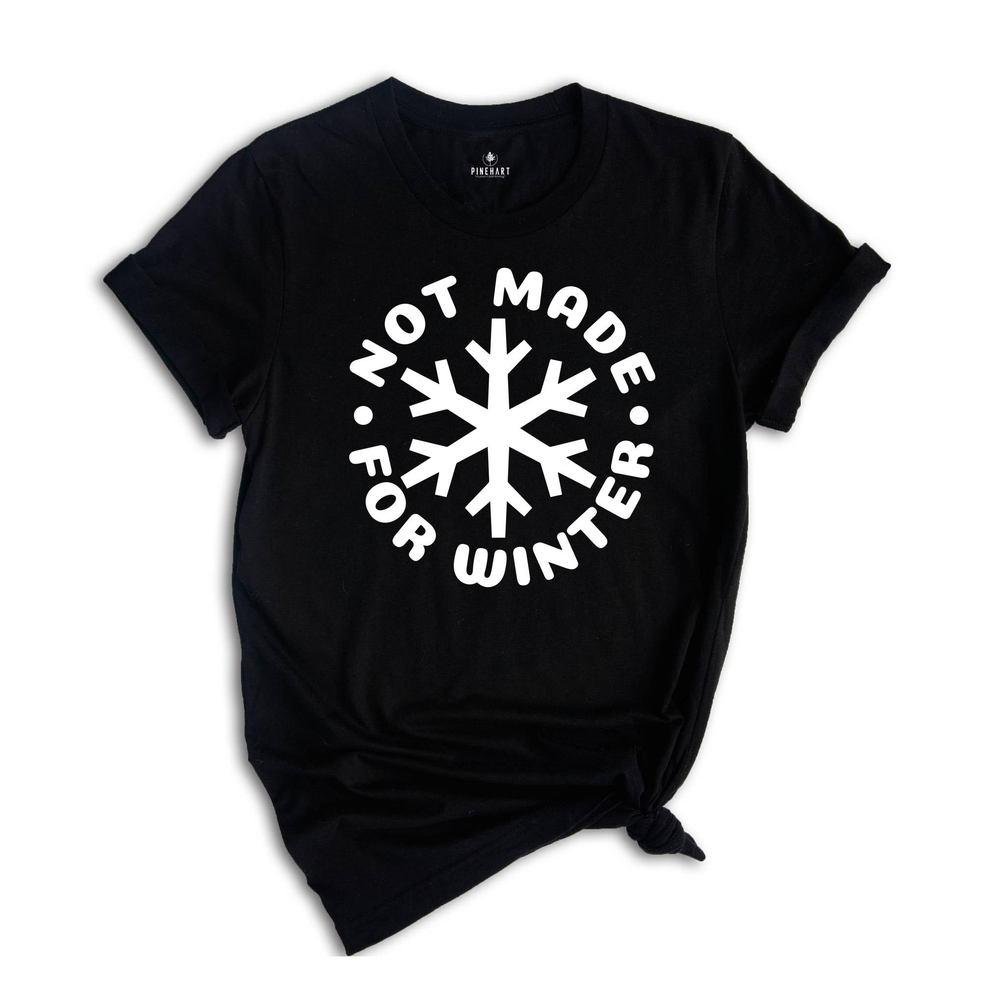 Not Made for Winter Shirt, Funny Christmas Shirt, Holiday Season Shirt, Snowflake Shirt, Hate Winters, Winter Season Shirt