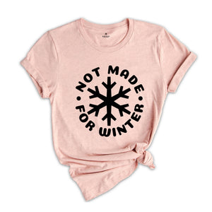 Not Made for Winter Shirt, Funny Christmas Shirt, Holiday Season Shirt, Snowflake Shirt, Hate Winters, Winter Season Shirt
