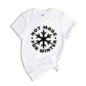 Not Made for Winter Shirt, Funny Christmas Shirt, Holiday Season Shirt, Snowflake Shirt, Hate Winters, Winter Season Shirt